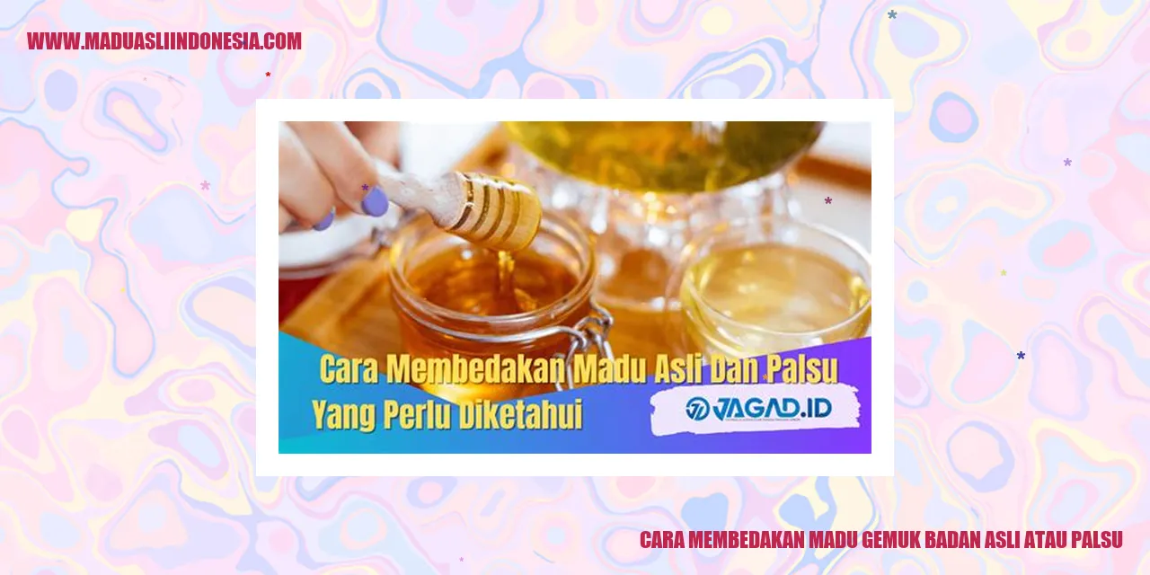 madu gemuk badan asli atau palsu