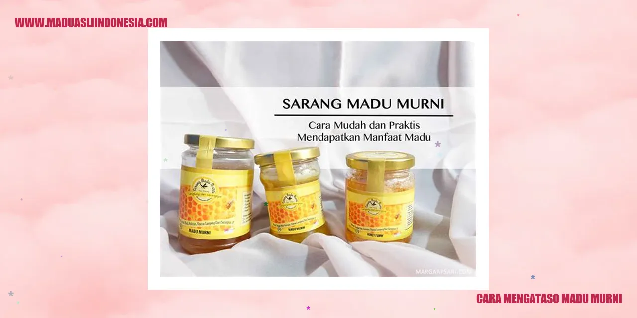 Cara Mengatasi Madu Murni