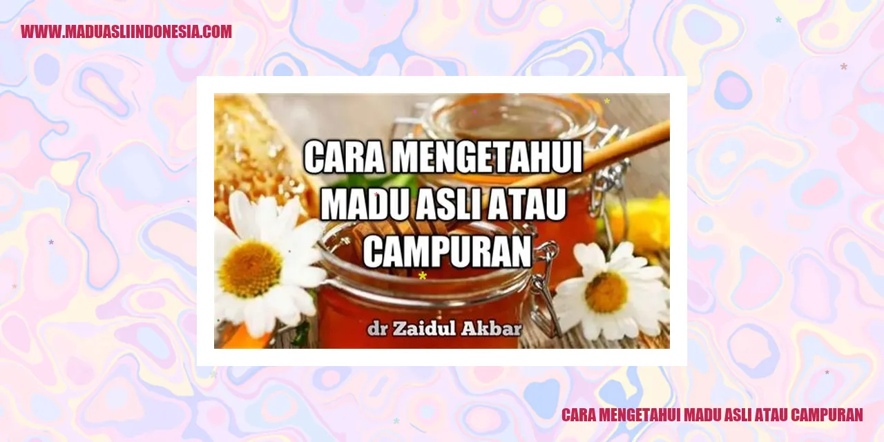 Cara Mengetahui Madu Asli atau Campuran