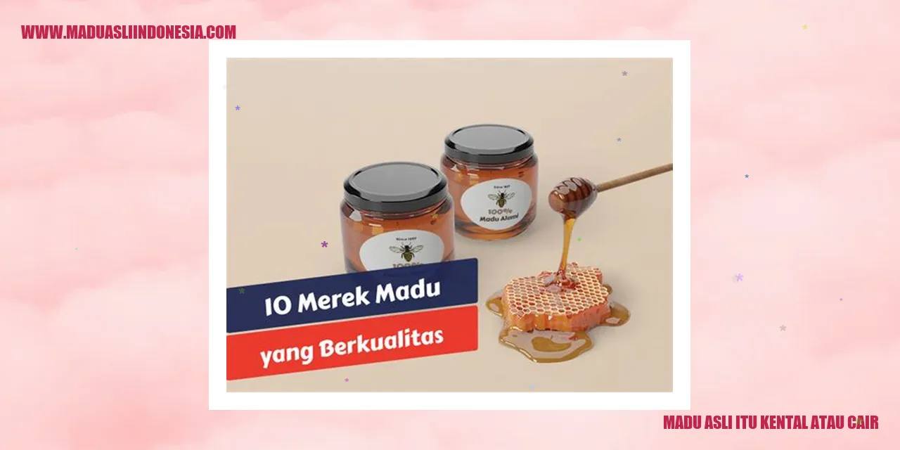 Madu Asli Kental atau Cair